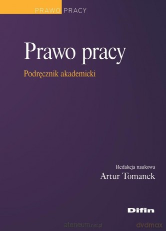 Prawo pracy. Podręcznik akademicki - red. Artur Tomanek [KSIĄŻKA]