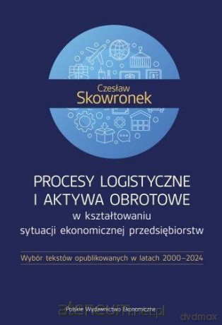 Procesy logistyczne i aktywa obrotowe... - Czesław Skowronek [KSIĄŻKA]