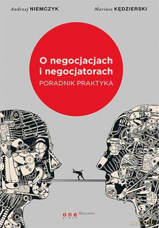 O Negocjacjach i Negocjatorach Poradnik Praktyka - Andrzej Niemczyk, Mariusz Kędzierski [KSIĄŻKA]