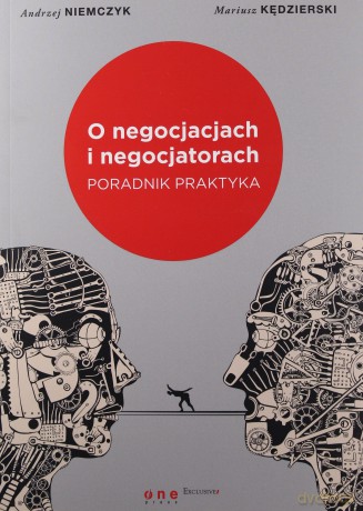 O Negocjacjach i Negocjatorach Poradnik Praktyka - Andrzej Niemczyk, Mariusz Kędzierski [KSIĄŻKA]