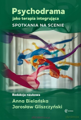 Psychodrama jako terapia integrująca - Anna Bielańska, Jarosław Gliszczyński [KSIĄŻKA]