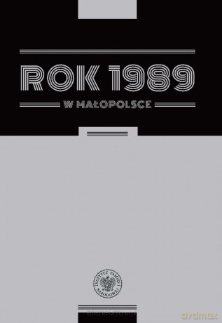 Rok 1989 w Małopolsce - Pod Redakcją Cecylii Kuty I Rafała Opulskiego [KSIĄŻKA]