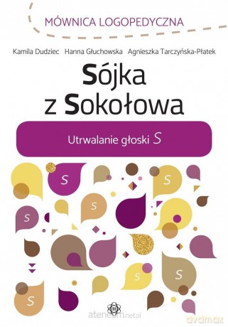 Sójka z Sokołowa. Utrwalanie głoski S - Kamila Dudziec, Hanna Głuchowska, Agnieszka Tarcz [KSIĄŻKA]