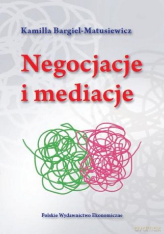 Negocjacje i Mediacje - Kamilla Bargiel-Matusiewicz [KSIĄŻKA]