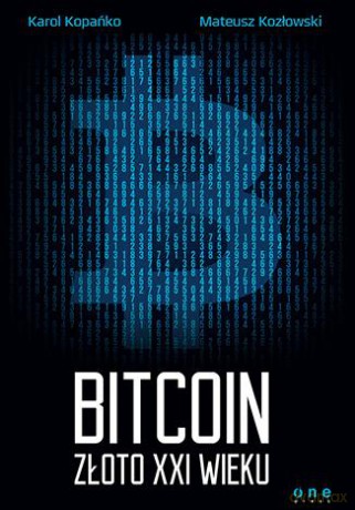 Bitcoin Złoto Xxi Wieku - Karol Kopańko, Mateusz Kozłowski [KSIĄŻKA]