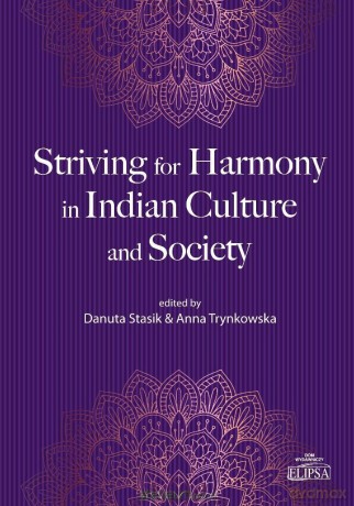 Striving for Harmony in Indian Culture and Society - Ed. Danuta Stasik, Anna Trynkowska [KSIĄŻKA]
