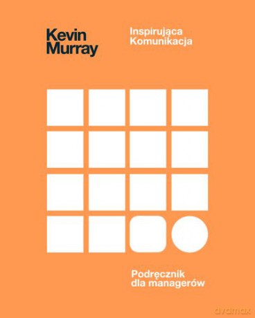 Inspirująca Komunikacja - Kevin Murray [KSIĄŻKA]