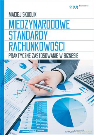 Międzynarodowe Standardy Rachunkowości Praktyczne Zastosowanie W Biznesie - Maciej Skudlik [KSIĄŻKA]