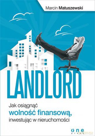 Landlord Jak Osiągnąć Wolność Finansową Inwestując W Nieruchomości - Marcin Matuszewski [KSIĄŻKA]