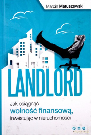 Landlord Jak Osiągnąć Wolność Finansową Inwestując W Nieruchomości - Marcin Matuszewski [KSIĄŻKA]