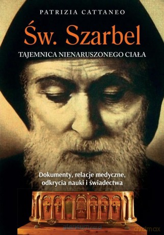 Św. Szarbel Tajemnica nienaruszonego ciał - Patrizia Cattaneo [KSIĄŻKA]