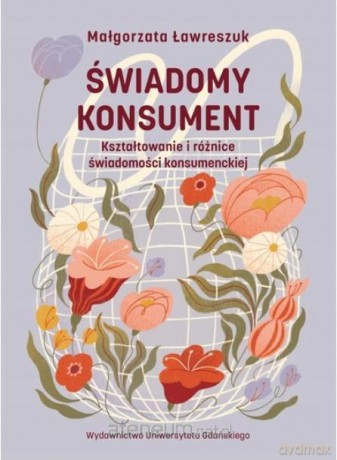 Świadomy konsument. Kształtowanie i różnice... - Małgorzata Ławreszuk [KSIĄŻKA]