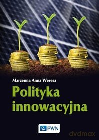 Polityka Innowacyjna - Marzenna Anna Weresa [KSIĄŻKA]