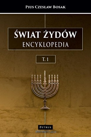 Świat Żydów. Encyklopedia. (A-J) - Pius Czesław Bosak [KSIĄŻKA]