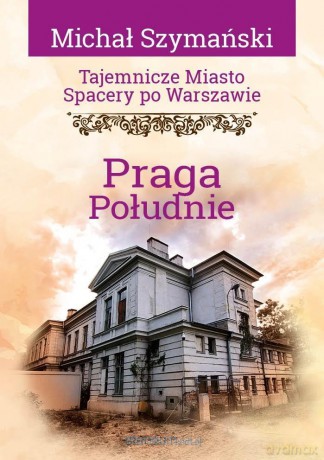 Tajemnicze miasto. Spacery po Warszawie. Praga... - Michał Szymański [KSIĄŻKA]
