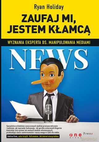 Zaufaj Mi Jestem Kłamcą Wyznania Eksperta Ds Manipulowania Mediami - Ryan Holiday [KSIĄŻKA]
