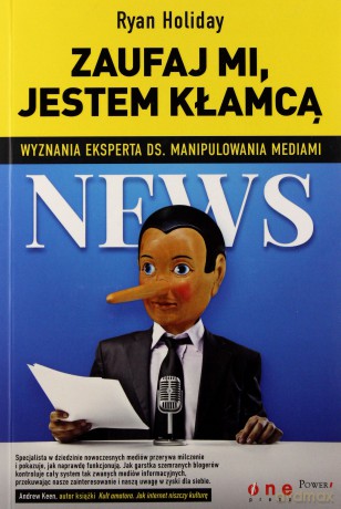Zaufaj Mi Jestem Kłamcą Wyznania Eksperta Ds Manipulowania Mediami - Ryan Holiday [KSIĄŻKA]