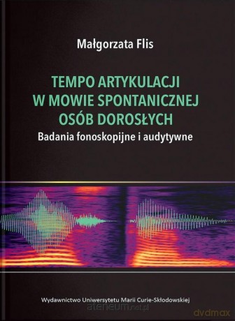Tempo artykulacji w mowie spontanicznej osób... - Małgorzata Flis [KSIĄŻKA]