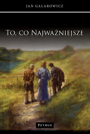 To, co najważniejsze - Jan Galarowicz [KSIĄŻKA]