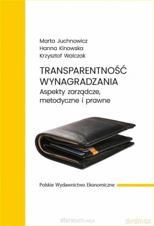 Transparentność wynagradzania - Marta Juchnowicz, Hanna Kinowska, Krzysztof Walcz [KSIĄŻKA]