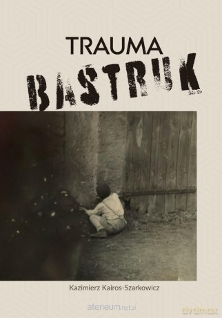 Trauma bastruk - Kazimierz Kairos-Szarkowicz [KSIĄŻKA]