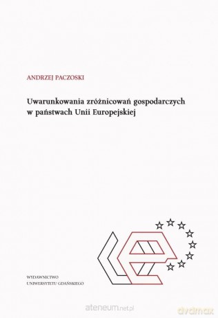 Uwarunkowania zróżnicowań gospodarczych... - Andrzej Paczoski [KSIĄŻKA]