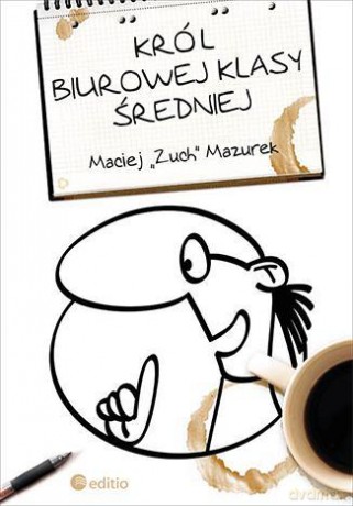Król Biurowej Klasy Średniej - Maciej Mazurek [KSIĄŻKA]