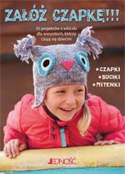 Załóż Czapkę 35 Projektów z Włóczki Dla Wszystkich Którzy Czują Się Dziećmi [KSIĄŻKA]