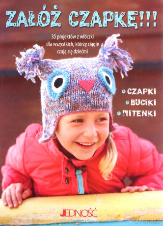 Załóż Czapkę 35 Projektów z Włóczki Dla Wszystkich Którzy Czują Się Dziećmi [KSIĄŻKA]