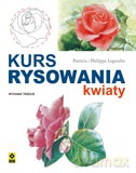 Kurs Rysowania i Malowania Kwiaty - Patricka Legendre, Philippe Legendre [KSIĄŻKA]