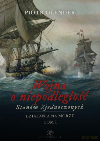 Wojna o niepodległość Stanów Zjednoczonych t.1 - Piotr Olender [KSIĄŻKA]