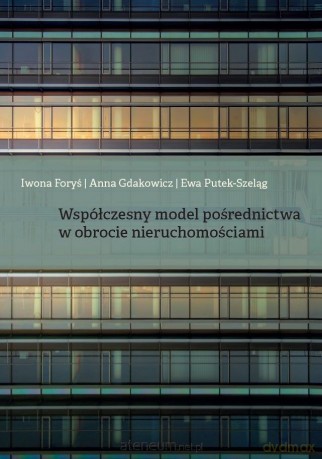 Współczesny model pośrednictwa w obrocie... - Iwona Foryś, Anna Gdakowicz, Ewa Putek-Szeląg [KSIĄŻKA]