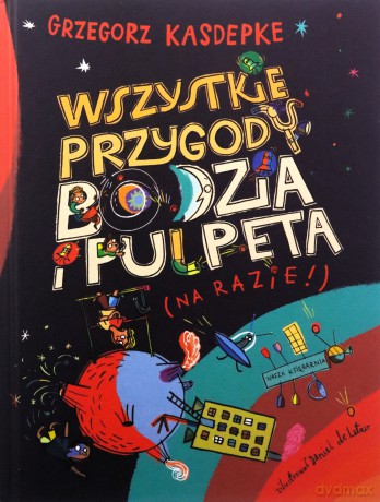 Wszystkie przygody Bodzia i Pulpeta - Grzegorz Kasdepke, Daniel de Latour [KSIĄŻKA]