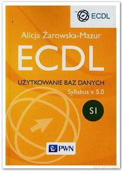 Ecdl Użytkowanie Baz Danych Syllabus V 5.0 - Alicja Żarowska-Mazur [KSIĄŻKA]