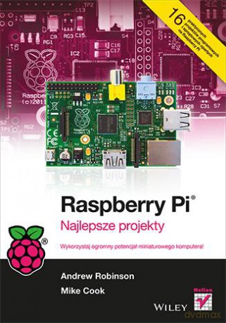 Raspberry Pi Najlepsze Projekty - Andrew Robinson, Mike Cook [KSIĄŻKA]