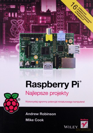 Raspberry Pi Najlepsze Projekty - Andrew Robinson, Mike Cook [KSIĄŻKA]