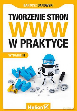 Tworzenie Stron Www W Praktyce - Bartosz Danowski [KSIĄŻKA]