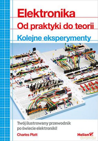Elektronika Od Praktyki Do Teorii Kolejne Eksperymenty - Charles Platt [KSIĄŻKA]