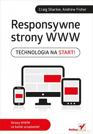 Responsywne Strony Www Technologia Na Start - Craig Sharkie, Andrew Fisher [KSIĄŻKA]