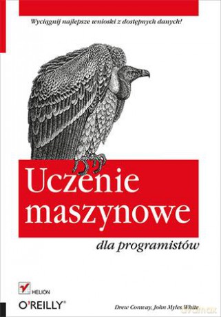 Uczenie Maszynowe Dla Programistów - Drew Conway, John Myles White [KSIĄŻKA]