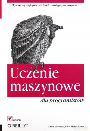 Uczenie Maszynowe Dla Programistów - Drew Conway, John Myles White [KSIĄŻKA]