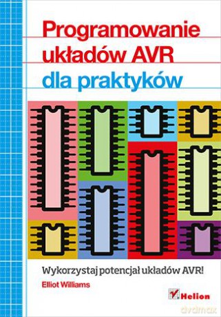Programowanie Układów Avr Dla Praktyków - Elliot Williams [KSIĄŻKA]