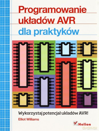 Programowanie Układów Avr Dla Praktyków - Elliot Williams [KSIĄŻKA]