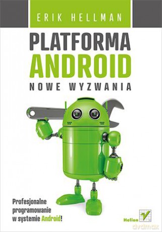 Platforma Android Nowe Wyzwania - Erik Hellman [KSIĄŻKA]