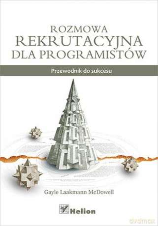 Rozmowa Rekrutacyjna Dla Programistów Przewodnik Do Sukcesu - Gayle Laakmann Mcdowell [KSIĄŻKA]