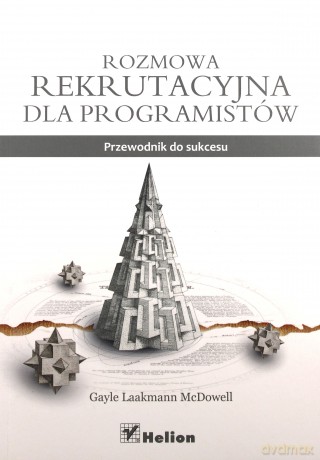 Rozmowa Rekrutacyjna Dla Programistów Przewodnik Do Sukcesu - Gayle Laakmann Mcdowell [KSIĄŻKA]