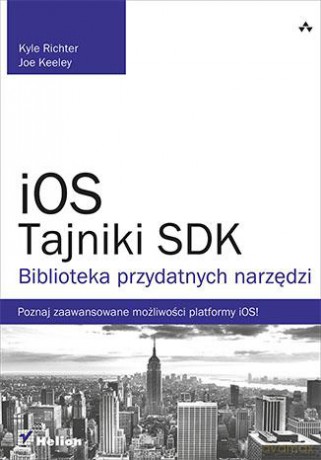 Ios Tajniki Sdk Biblioteka Przydatnych Narzędzi - Kyle Richter, Joe Keeley [KSIĄŻKA]