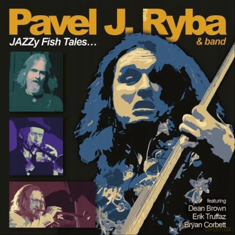 Pavel J. Ryba & Band & Dean Brown & Eric Truffaz & Bryan Corbett: JAZZy Fish Tales? [CD]