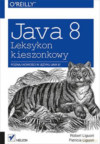 Java 8 Leksykon Kieszonkowy - Robert Liguori, Patricia Liguori [KSIĄŻKA]
