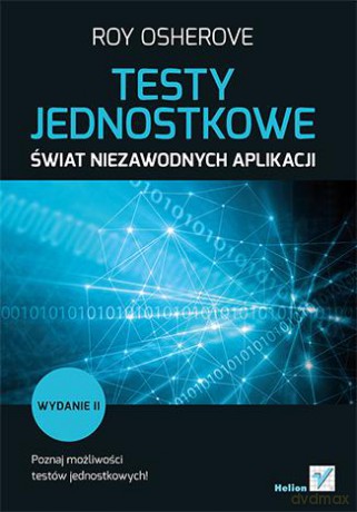 Testy Jednostkowe Świat Niezawodnych Aplikacji Wydanie 2 - Roy Osherove [KSIĄŻKA]